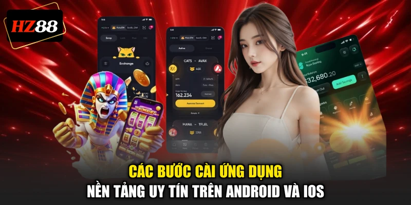 Các bước cài ứng dụng nền tảng uy tín trên Android và iOS