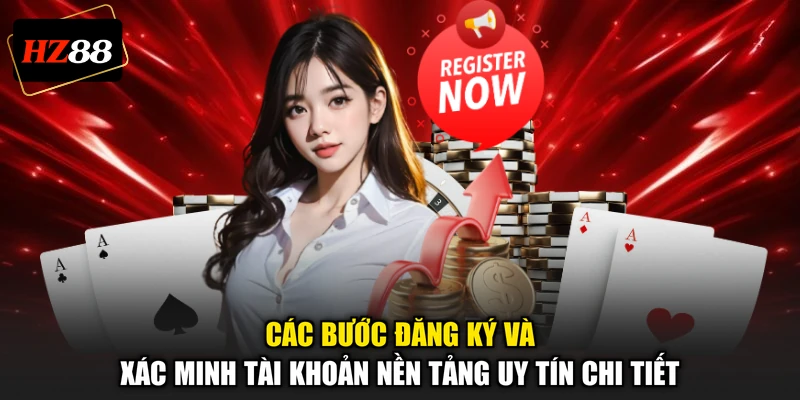 Các bước đăng ký và xác minh tài khoản nền tảng uy tín chi tiết