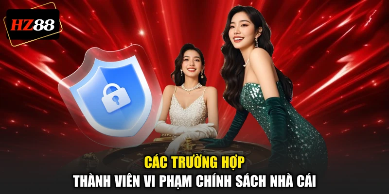 Các trường hợp thành viên vi phạm chính sách nhà cái