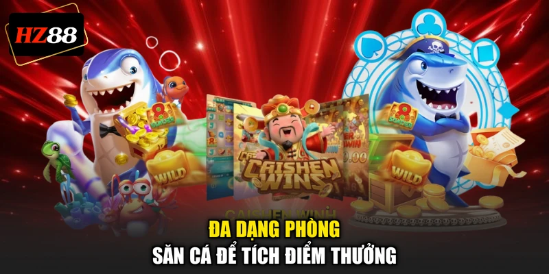 Đa dạng phòng săn cá để tích điểm thưởng