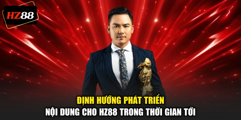 Định hướng phát triển nội dung cho HZ88 trong thời gian tới
