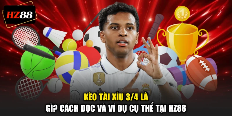 Kèo Tài Xỉu 3/4 Là Gì? Cách Đọc Và Ví Dụ Cụ Thể Tại HZ88