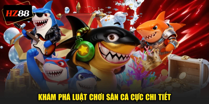 Khám phá luật chơi săn cá cực chi tiết