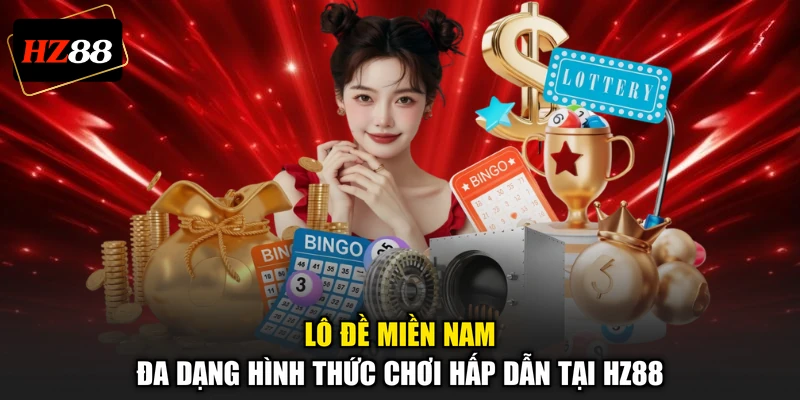 Lô Đề Miền Nam - Đa Dạng Hình Thức Chơi Hấp Dẫn Tại HZ88
