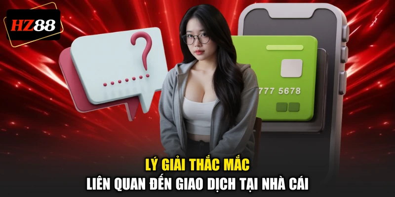 Lý giải thắc mắc liên quan đến giao dịch tại nhà cái