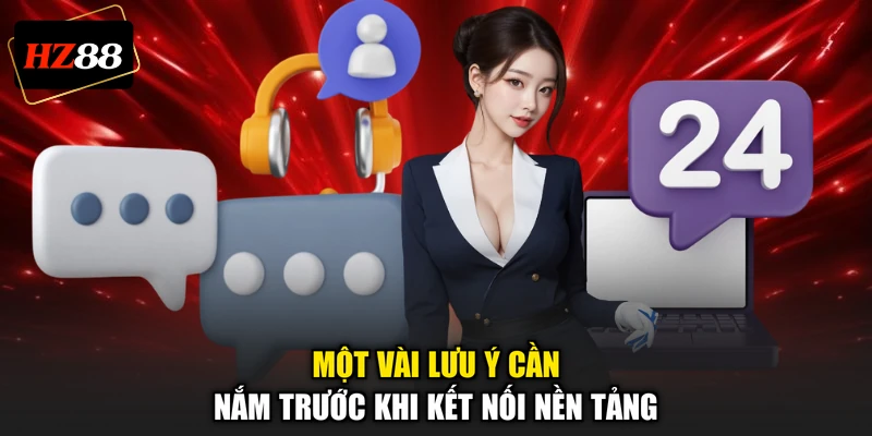 Một vài lưu ý cần nắm trước khi kết nối nền tảng