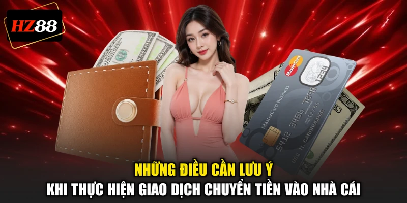 Những điều cần lưu ý khi thực hiện giao dịch chuyển tiền vào nhà cái