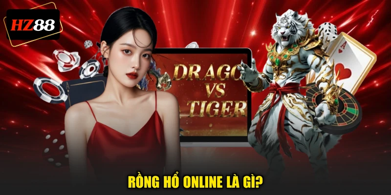 Rồng Hổ online là gì?