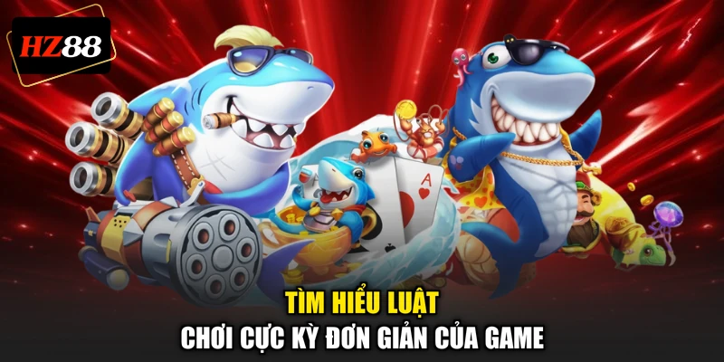 Tìm hiểu luật chơi cực kỳ đơn giản của game
