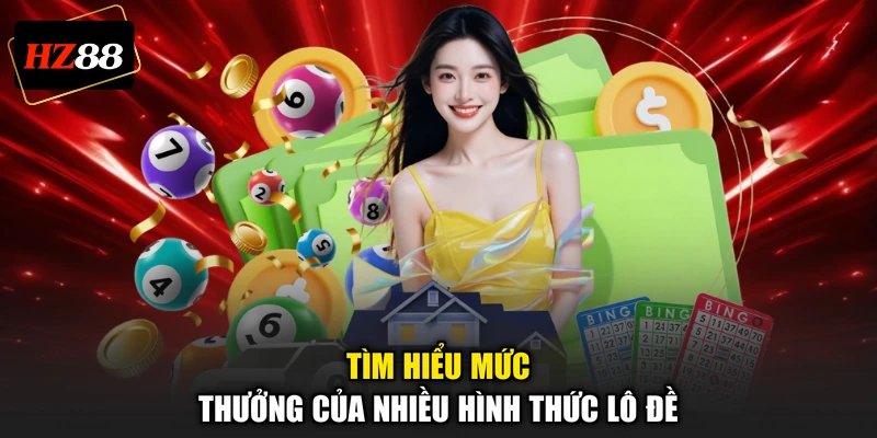 Tìm hiểu mức thưởng của nhiều hình thức lô đề