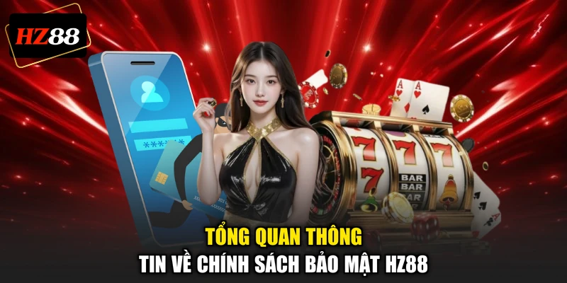 Tổng quan thông tin về chính sách bảo mật HZ88